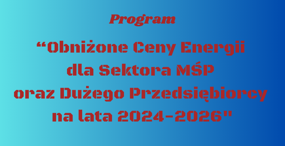 Ilustracja do informacji: Nabór do programu „Obniżone Ceny Energii dla Sektora MŚP oraz Dużego Przedsiębiorcy na lata 2024-2026"